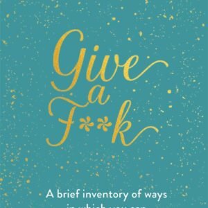 Give a F**k: A brief inventory of ways in which you can